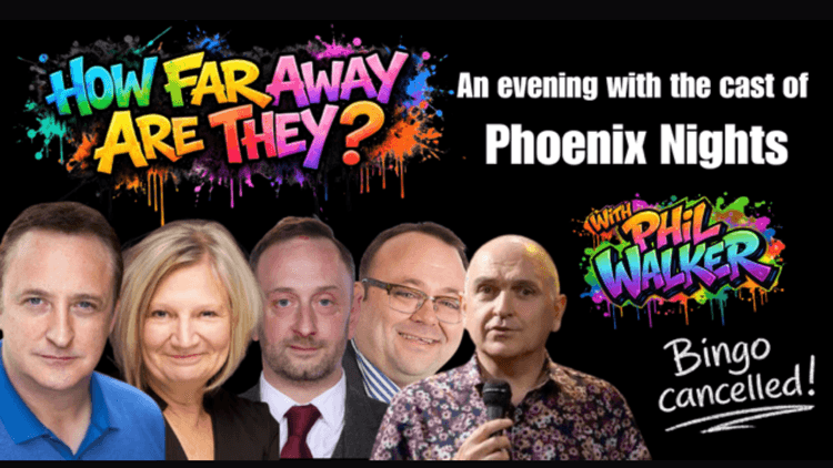 How Far Away Are They? An Evening with the cast of Phoenix Nights